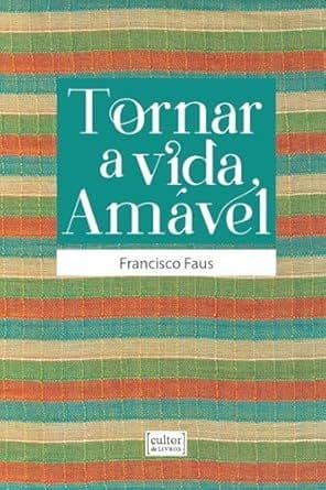 Tornar a Vida Amavel - Por Francisco Faus (Autor)