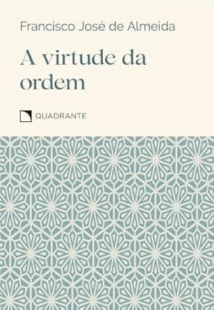 A virtude da ordem - Por Francisco José Almeida (Autor)